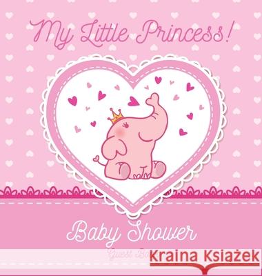 Baby Shower Guest Book: My Little Princess! Elephant Girl, Pink Alternative Theme, Wishes to Baby and Advice for Parents, Guests Sign in Perso Tamore, Casiope 9788395723438 Tadeusz Rynkiewicz