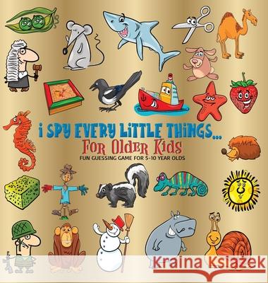 I Spy Every Little Things for Older Kids: Fun Guessing Game for 5-10 Year Olds, Hardback Gumpington, Benjamin C. 9788395723483 Tadeusz Rynkiewicz