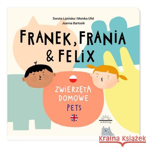 Franek, Frania i Felix. Zwierzęta domowe Dorota Lipińska, Monika Ufel 9788395732096