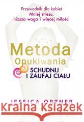 Metoda Opukiwania. Schudnij i Zaufaj Ciału wyd.2 Jessica Ortner 9788395733147