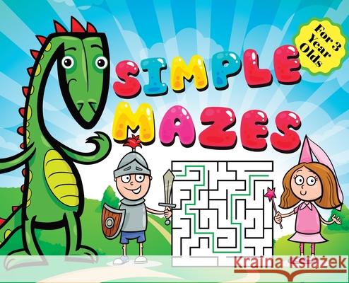 Simple Mazes For 3 Year Olds: Little Prince Knight, Dragon and Princess Cover Theme, Fun First Mazes Puzzle Book Activity For Kids Hardback Benjamin C. Gumpington 9788395810497 Benjamin C. Gumpington