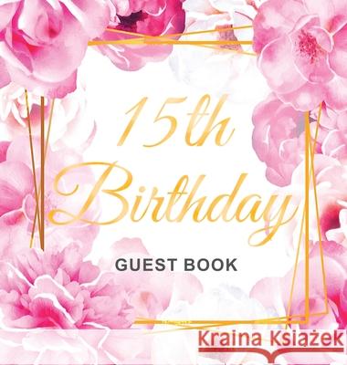15th Birthday Guest Book: Gold Frame and Letters Pink Roses Floral Watercolor Theme, Best Wishes from Family and Friends to Write in, Guests Sig Birthday Guest Books O 9788395816352 Birthday Guest Books of Lorina