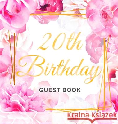 20th Birthday Guest Book: Gold Frame and Letters Pink Roses Floral Watercolor Theme, Best Wishes from Family and Friends to Write in, Guests Sig Birthday Guest Books O 9788395816383 Birthday Guest Books of Lorina