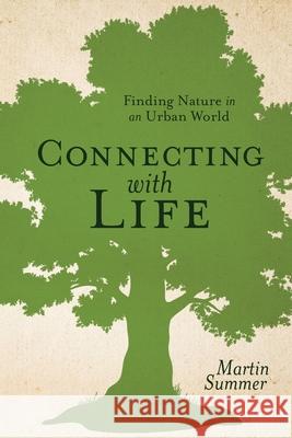 Connecting With Life: Finding Nature in an Urban World Martin Summer 9788395836718 Summer Press