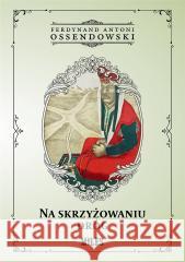 Na skrzyżowaniu dróg Antoni Ferdynand Ossendowski 9788395845949