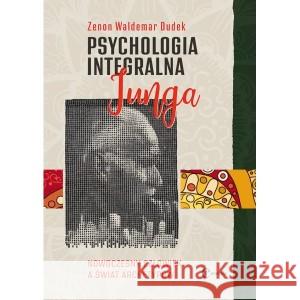 Psychologia integralna Junga w.4 Zenon Waldemar Dudek 9788395858246