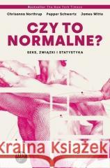 Czy to normalne? Seks, związki i statystyka Chrisanna Northrup, Pepper Schwartz, James Witte 9788395864957