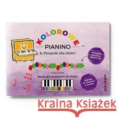 Kolorowe Pianino 5: Piosenki dla dzieci. Nauka gry Maja Dusik 9788395908859