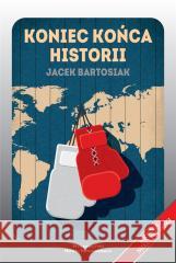 Koniec końca historii Jacek Bartosiak 9788395937057
