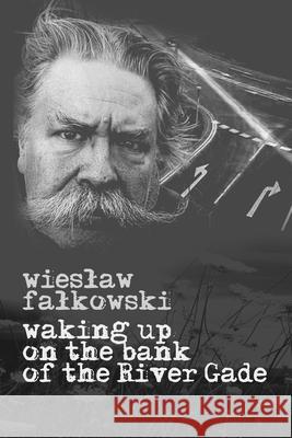 Waking up on the bank of the River Gade Renata Hildich Wieslaw Falkowski 9788395999970 Wieslaw Falkowski