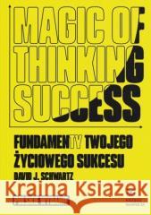 Magic of Thinking Success Fundamenty Twojego... David J. Schwartz 9788396018168