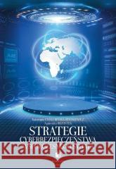 Strategie cyberbezpieczeństwa współczesnego świata Katarzyna Chałubińska-Jentkiewicz, Agnieszka Brzo 9788396022806