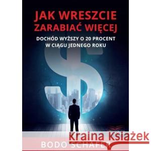 Jak wreszcie zarabiać więcej Bodo Schafer 9788396032409