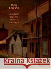 Związek grzebie swoich zmarłych. Wybór opowiadań Henry Lawson 9788396038579