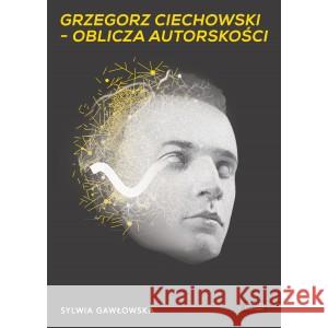 Grzegorz Ciechowski oblicza autorskości GAWŁOWSKA SYLWIA 9788396045409