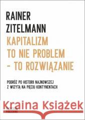 Kapitalizm to nie problem to rozwiązanie Rainer Zitelmann 9788396049896