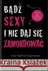 Bądź sexy i nie daj się zamordować Karen Kilgariff, Georgia Hardstark 9788396062963