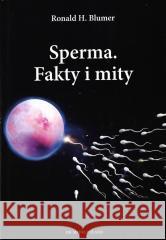 Sperma Fakty i mity Ronald H.Blumer 9788396103468