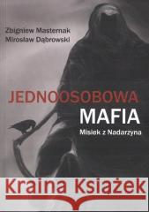 Jednoosobowa mafia. Misiek z Nadarzyna Zbigniew Masternak, Mirosław Dąbrowski 9788396120809