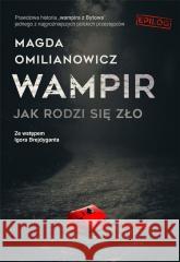 Wampir. Jak rodzi się zło Magda Omilanowicz 9788396127228