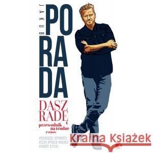 Dasz radę. Przewodnik na trudne czasy Jakub Porada 9788396127280