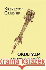 Okultyzm i nowoczesność Krzysztof Grudnik 9788396152206