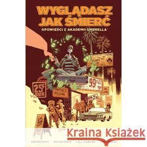 Opowieści z Akademii Umbrella: Wyglądasz... T.1 Gerard Way, Shaun Simon, I.N.J. Culbard 9788396182913