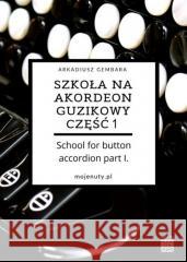 Szkoła na akordeon guzikowy cz.1 Arkadiusz Gembara 9788396187307