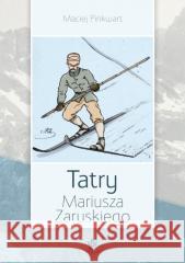 Tatry Mariusza Zaruskiego w.2024 Maciej Pinkwart 9788396195647