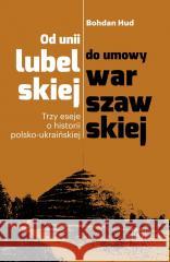 Od unii lubelskiej do umowy warszawskiej Bohdan Hud 9788396203649
