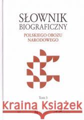 Słownik biograficzny polskiego obozu... T.3 red. Krzysztof Kawęcki 9788396207685