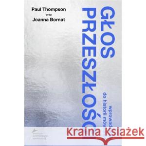 Głos przeszłości THOMPSON PAUL, BORNAT JOANNA 9788396226419