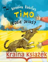 Timo, gdzie jesteś? Karolina Kubilus, Katarzyna Kołodziej 9788396237965