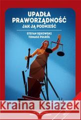 Upadła praworządność. Jak ją podnieść Stefan Sękowski, Tomasz Pułról 9788396264800