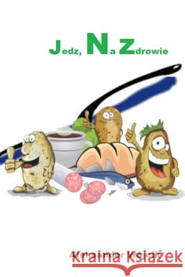 Jedz na zdrowie. Aleksander W?jcik 9788396338105 Aleksander Wojcik