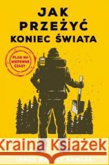 Jak przeżyć koniec świata. Plan na niepewne czasy James Wesley Rawles 9788396352477