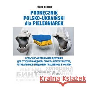 Podręcznik polsko-ukraiński dla pielęgniarek BIELIŃSKA JOLANTA 9788396410931