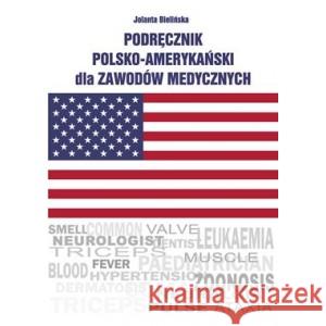 Podręcznik polsko-amerykański dla zawodów medycznych BIELIŃSKA JOLANTA 9788396410948