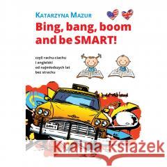 Bing, bang, boom and be Smart! Katarzyna Mazur 9788396413642