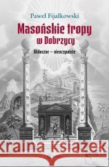 Masońskie tropy w Dobrzycy. Widoczne - nieoczywist Paweł Fijałkowski 9788396432537