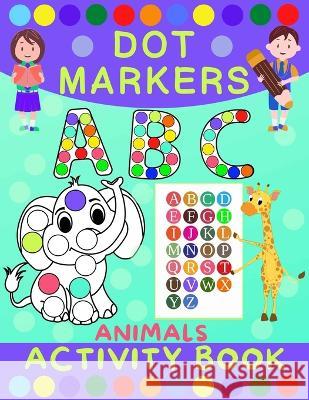 Dot Markers Activity Book for Kids: Dot Art Coloring Book for Toddlers Ages 2-7 Do a Dot Markers Activity Book Alphabet Letters, Numbers & Animals Norris Skeldon   9788396440631 Ariana