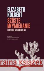 Szóste wymieranie. Historia nienaturalna Elizabeth Kolbert 9788396440822