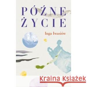 Późne życie IWASIÓW INGA 9788396469656