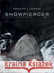 Snowpiercer. Przez wieczny śnieg T.2 w.2 Jean-Marc Rochette, Benjamin Legrand 9788396476135