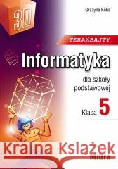 Informatyka SP 5 Teraz bajty (3D) w.2024 Grażyna Koba 9788396479440