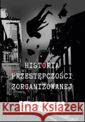 Historia przestępczości zorganizowanej Dawid Markiewicz 9788396484307