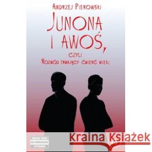 Junona i Awoś czyli rozwód trwający ćwierć wieku PIEROWSKI ANDRZEJ 9788396522306