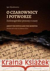 O czarownicy i potworze. Zielonogórskie procesy... Igor Myszkiewicz 9788396538208