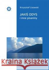 Jakiś Odys i inne pisaniny Krzysztof Lisowski 9788396547354