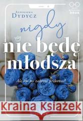 Nigdy nie będę młodsza DYDYCZ AGNIESZKA 9788396564733